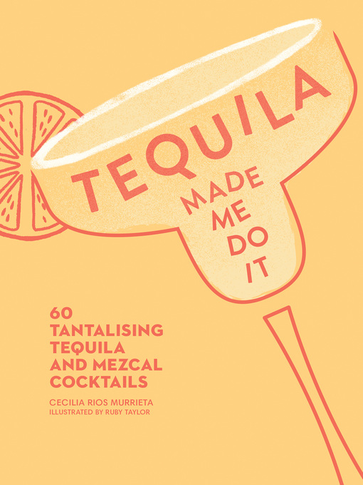 Title details for Tequila Made Me Do It by Cecilia Rios Murrieta - Available